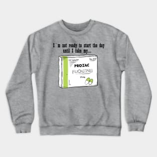 Prozac for a good day Crewneck Sweatshirt